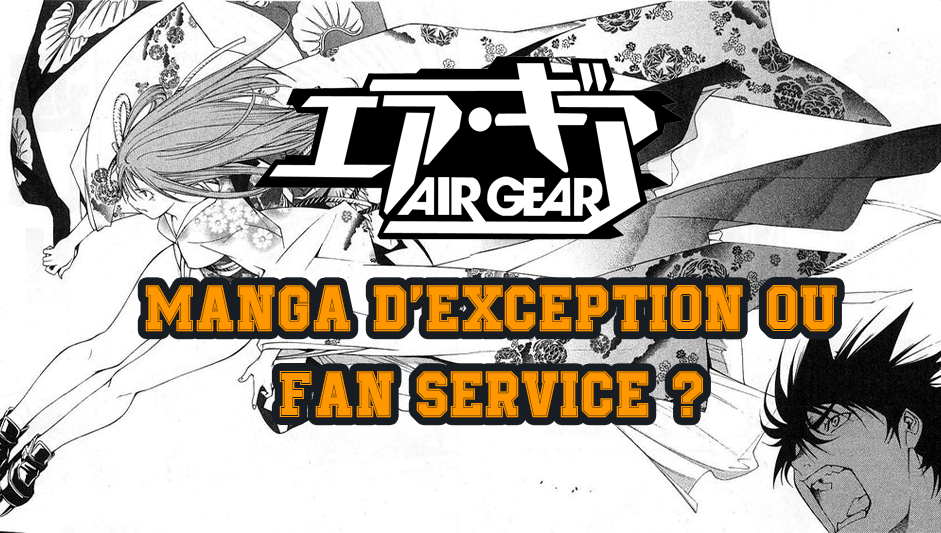Air Gear: Fan service ou manga exception ? on vous dit tout !